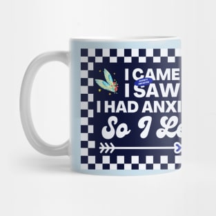 Funny Resilience Quote, I Came I Saw I Had Anxiety So I Left Mug